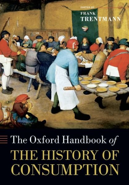 Cover for Frank Trentmann · The Oxford Handbook of the History of Consumption - Oxford Handbooks (Taschenbuch) (2013)
