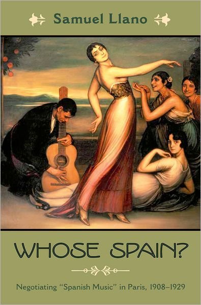 Cover for Llano, Samuel (Research Fellow, Research Fellow, University of Birmingham) · Whose Spain?: Negotiating Spanish Music in Paris, 1908-1929 - Currents in Latin American and Iberian Music (Innbunden bok) (2012)
