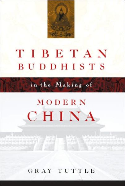 Cover for Gray Tuttle · Tibetan Buddhists in the Making of Modern China (Hardcover Book) (2005)