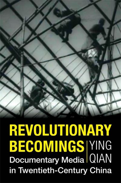 Cover for Ying Qian · Revolutionary Becomings: Documentary Media in Twentieth-Century China - Investigating Visible Evidence: New Challenges for Documentary (Hardcover Book) (2024)