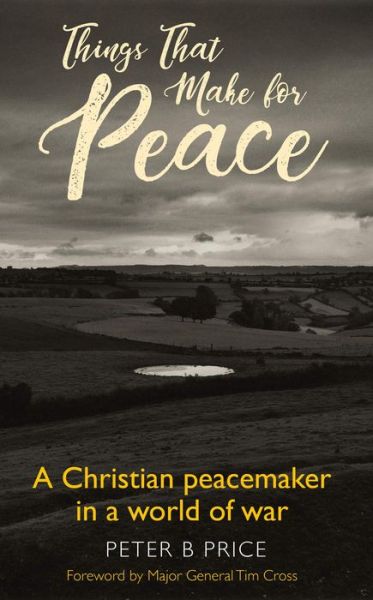 Cover for Peter B. Price · Things That Make For Peace: A Christian peacemaker in a world of war (Paperback Book) (2018)