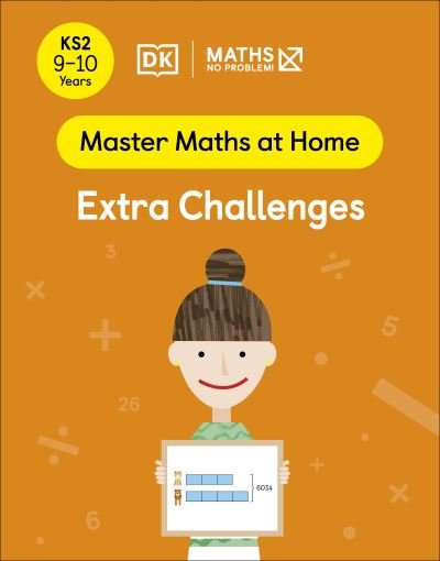 Maths — No Problem! Extra Challenges, Ages 9-10 (Key Stage 2) - Master Maths At Home - Maths â€” No Problem! - Books - Dorling Kindersley Ltd - 9780241539460 - May 5, 2022