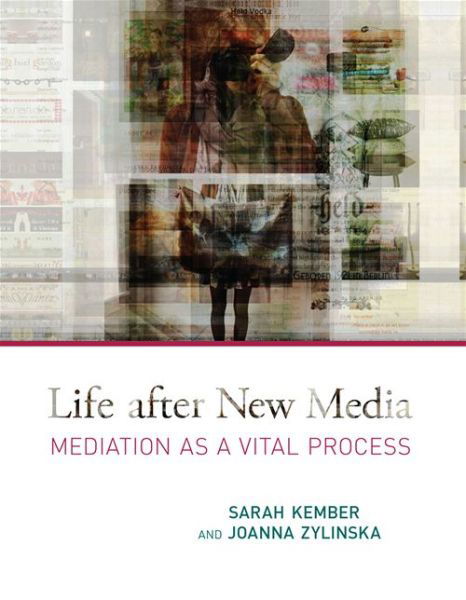 Cover for Kember, Sarah (Professor of New Technologies of Communication, Goldsmiths College, University of London) · Life after New Media: Mediation as a Vital Process - Life after New Media (Pocketbok) (2014)