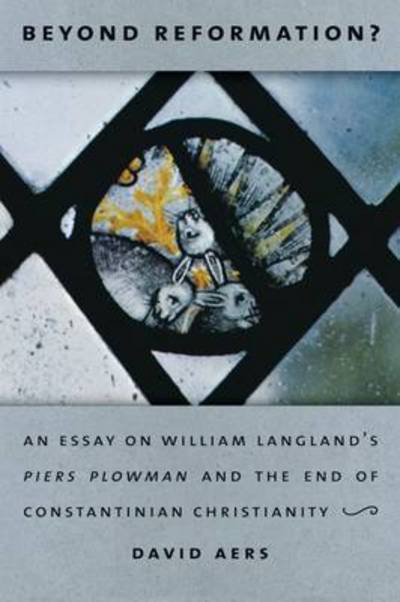 Beyond Reformation?: An Essay on William Langland's Piers Plowman and the End of Constantinian Christianity - David Aers - Books - University of Notre Dame Press - 9780268020460 - November 15, 2015