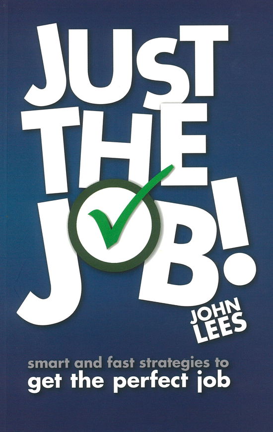 Just the Job!: Smart and fast strategies to get the perfect job - John Lees - Books - Pearson Education Limited - 9780273772460 - May 23, 2013