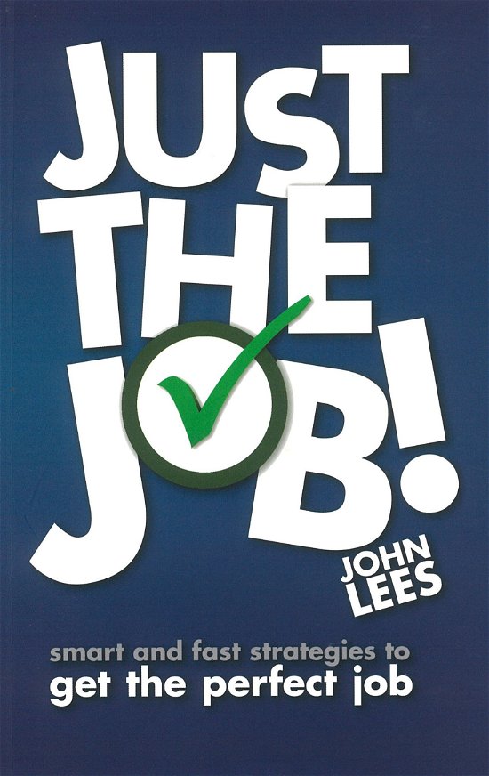 Cover for John Lees · Just the Job!: Smart and fast strategies to get the perfect job (Paperback Book) (2013)