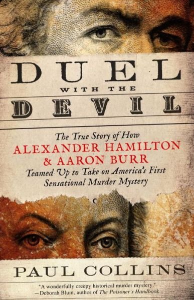 Duel with the Devil: The True Story of How Alexander Hamilton and Aaron Burr Teamed Up to Take on America's First Sensational Murder Mystery - Paul Collins - Bøger - Broadway Books (A Division of Bantam Dou - 9780307956460 - 3. juni 2014