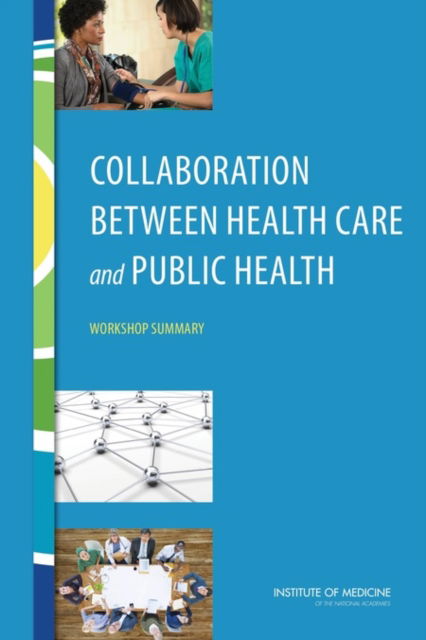 Cover for Institute of Medicine · Collaboration Between Health Care and Public Health: Workshop Summary (Paperback Book) (2016)