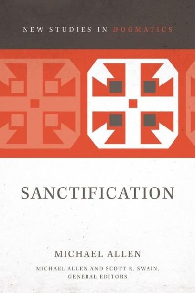 Cover for Michael Allen · Sanctification - New Studies in Dogmatics (Paperback Book) (2017)