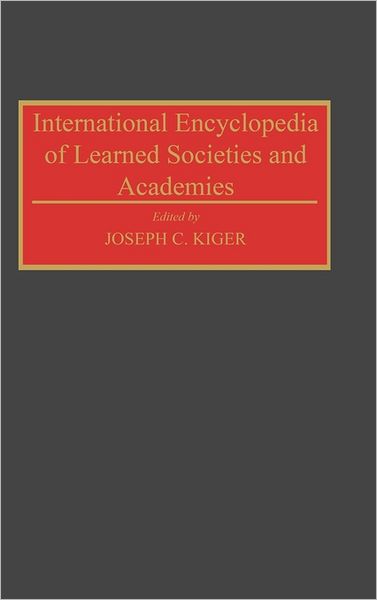 Cover for Joseph C. Kiger · International Encyclopedia of Learned Societies and Academies (Hardcover Book) (1993)