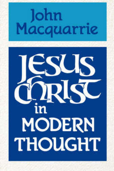 Jesus Christ in Modern Thought - John Macquarrie - Books - SCM Press - 9780334024460 - June 1, 1990
