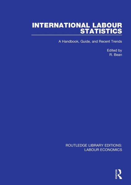 Cover for R. Bean · International Labour Statistics: A Handbook, Guide, and Recent Trends - Routledge Library Editions: Labour Economics (Paperback Book) (2020)