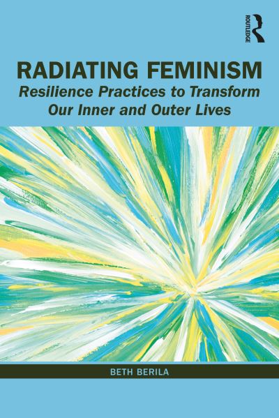 Cover for Beth Berila · Radiating Feminism: Resilience Practices to Transform our Inner and Outer Lives (Paperback Book) (2020)