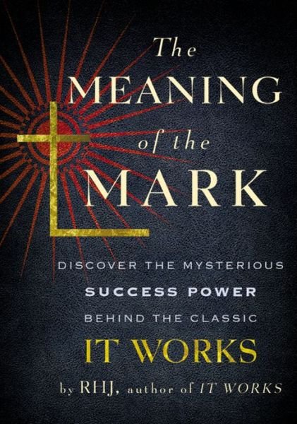 Cover for Rhj · Meaning of the Mark: Discover the Mysterious Success Power Behind the Classic 'it Works' (Pocketbok) (2013)