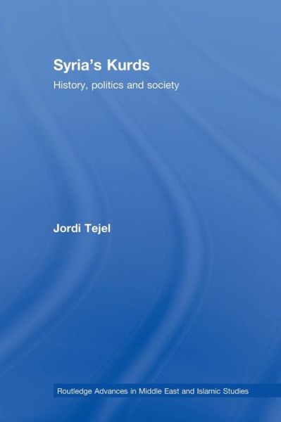 Cover for Tejel, Jordi (University of Fribourg, Switzerland) · Syria's Kurds: History, Politics and Society - Routledge Advances in Middle East and Islamic Studies (Paperback Book) (2011)