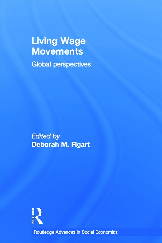 Cover for Figart, Deborah M. (Richard Stockton College, New Jersey, USA) · Living Wage Movements: Global Perspectives - Routledge Advances in Social Economics (Paperback Book) (2012)