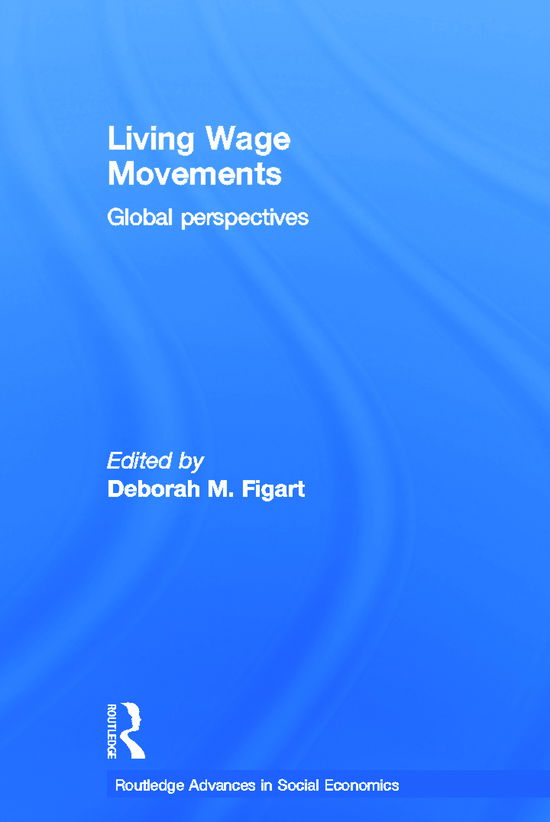 Cover for Figart, Deborah M. (Richard Stockton College, New Jersey, USA) · Living Wage Movements: Global Perspectives - Routledge Advances in Social Economics (Pocketbok) (2012)