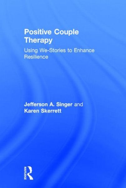 Cover for Singer, Jefferson A. (Connecticut College, USA) · Positive Couple Therapy: Using We-Stories to Enhance Resilience (Hardcover Book) (2014)