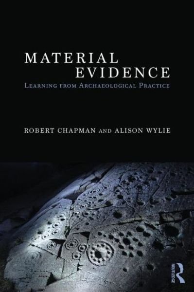 Material Evidence: Learning from Archaeological Practice - Robert Chapman - Libros - Taylor & Francis Ltd - 9780415837460 - 12 de diciembre de 2014