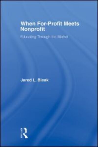 Cover for Jared Bleak · When For-Profit Meets Nonprofit: Educating Through the Market (Paperback Book) (2010)