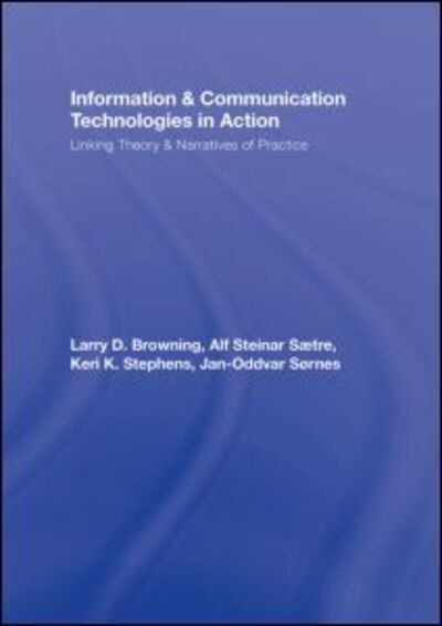 Cover for Larry D. Browning · Information and Communication Technologies in Action: Linking Theories and Narratives of Practice - Routledge Communication Series (Hardcover Book) (2008)