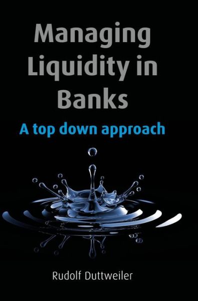 Cover for Duttweiler, Rudolf (University of St Gallen) · Managing Liquidity in Banks: A Top Down Approach (Hardcover Book) (2009)