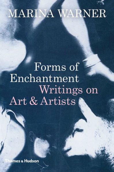 Forms of Enchantment: Writings on Art & Artists - Marina Warner - Bøker - Thames & Hudson Ltd - 9780500021460 - 13. september 2018