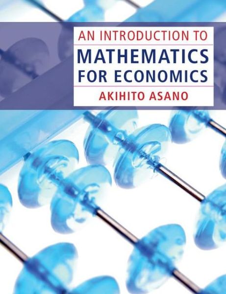 Cover for Asano, Akihito (Sophia University, Tokyo) · An Introduction to Mathematics for Economics (Paperback Book) (2012)