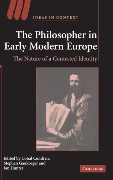 Cover for Conal Condren · The Philosopher in Early Modern Europe: The Nature of a Contested Identity - Ideas in Context (Innbunden bok) (2006)