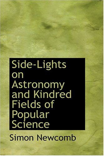 Cover for Simon Newcomb · Side-lights on Astronomy and Kindred Fields of Popular Science (Hardcover Book) (2008)