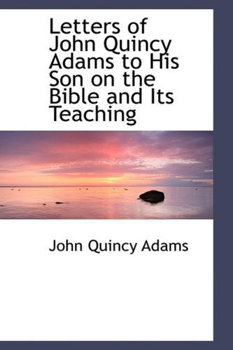 Cover for John Quincy Adams · Letters of John Quincy Adams to His Son on the Bible and Its Teaching (Paperback Book) (2008)