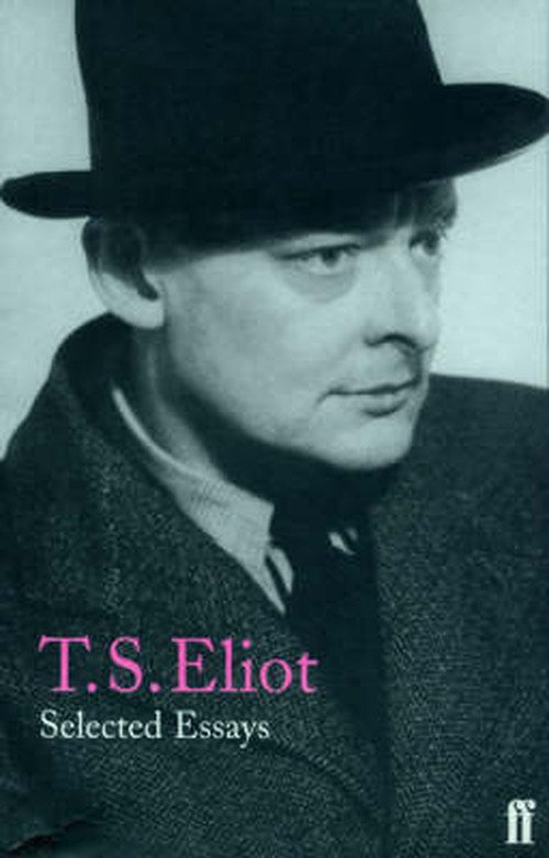 Selected Essays - T. S. Eliot - Bücher - Faber & Faber - 9780571197460 - 7. Juni 1999