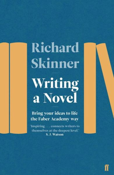 Cover for Richard Skinner · Writing a Novel: Bring Your Ideas To Life The Faber Academy Way (Paperback Book) [Main edition] (2018)