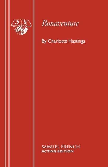 Bonaventure: Play - Acting Edition S. - Charlotte Hastings - Bøger - Samuel French Ltd - 9780573010460 - 1. september 2016