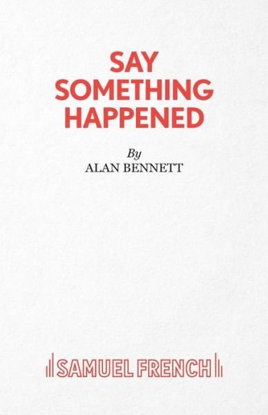 Cover for Alan Bennett · Say Something Happened - Acting Edition S. (Paperback Bog) [New edition] (1996)