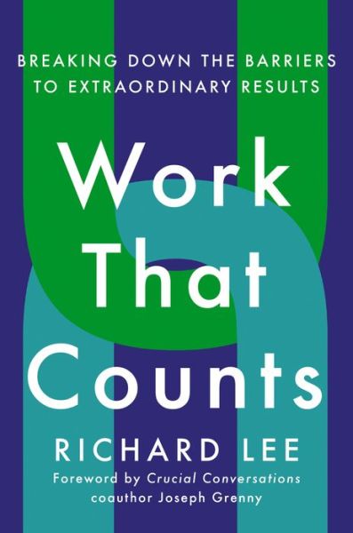 Cover for Richard Lee · Work That Counts: Breaking Down the Barriers to Extraordinary Results (Inbunden Bok) (2020)