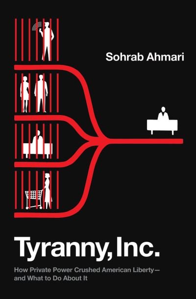 Cover for Sohrab Ahmari · Tyranny, Inc (Bog) (2023)