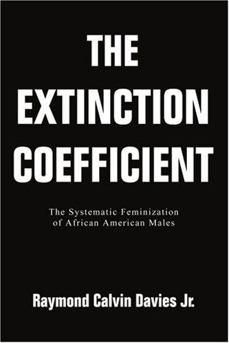 Cover for Raymond Davies Jr. · The Extinction Coefficient: the Systematic Feminization of African American Males (Paperback Book) (2005)