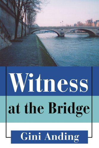 Witness at the Bridge - Gini Anding - Livres - iUniverse, Inc. - 9780595366460 - 15 novembre 2005