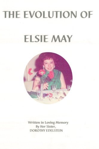 The Evolution of Elsie May - Dorothy Edelstein - Books - iUniverse, Inc. - 9780595676460 - February 23, 2006