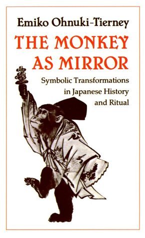Cover for Emiko Ohnuki-Tierney · The Monkey as Mirror: Symbolic Transformations in Japanese History and Ritual (Paperback Bog) (1989)