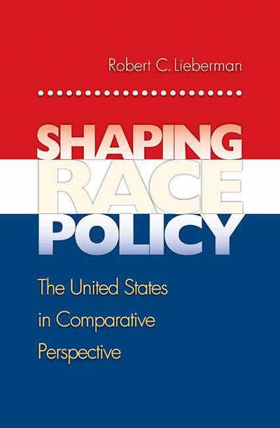 Cover for Robert Lieberman · Shaping Race Policy: The United States in Comparative Perspective - Princeton Studies in American Politics: Historical, International, and Comparative Perspectives (Paperback Book) (2007)