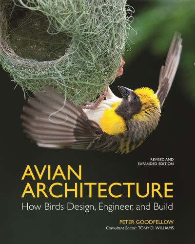 Avian Architecture  Revised and Expanded Edition: How Birds Design, Engineer, and Build - Peter Goodfellow - Libros - Princeton University Press - 9780691255460 - 13 de febrero de 2024
