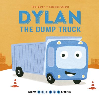 Whizzy Wheels Academy: Dylan the Dump Truck - Whizzy Wheels Academy - Peter Bently - Books - QED Publishing - 9780711243460 - August 13, 2019