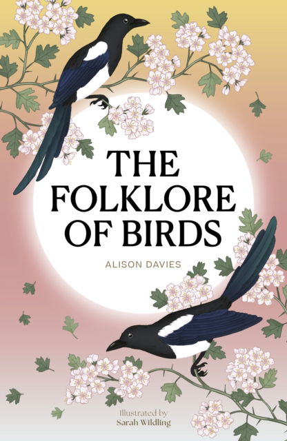 Cover for Alison Davies · The Folklore of Birds: The forgotten tales behind nature’s most enigmatic creatures (Hardcover bog) (2025)