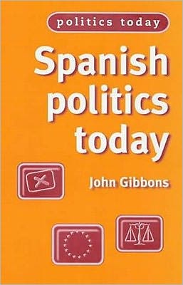 Cover for John Gibbons · Spanish Politics Today - Politics Today (Paperback Book) (1999)