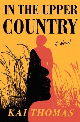 Cover for Kai Thomas · In the Upper Country: A Novel (Hardcover Book) (2023)