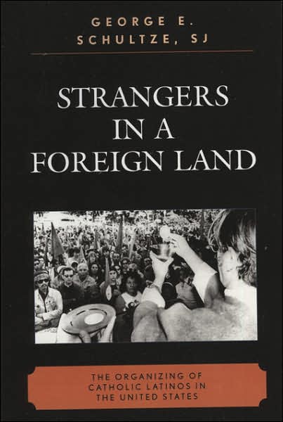 Cover for George E. Schultze · Strangers in a Foreign Land: The Organizing of Catholic Latinos in the United States (Paperback Book) (2006)
