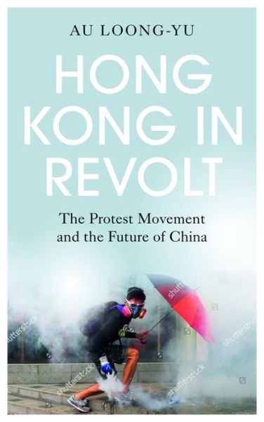 Cover for Au Loong-Yu · Hong Kong in Revolt: The Protest Movement and the Future of China (Paperback Book) (2020)