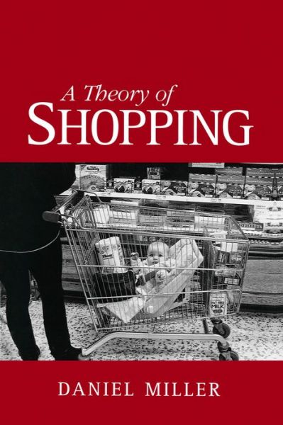 Cover for Miller, Daniel (University College London, UK) · A Theory of Shopping (Paperback Book) (1998)